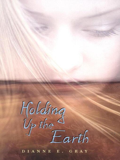 Title details for Holding Up the Earth by Dianne Gray - Available